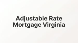 Adjustable Rate Mortgage Virginia: What Goochland County Buyers Need to Know in 2026