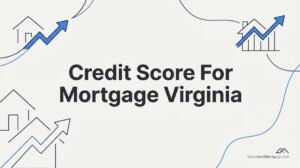 Credit Score for Mortgage in Virginia: VA, USDA, FHA & Conventional Minimums Explained
